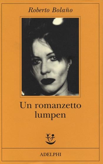Un romanzetto lumpen - Roberto Bolaño - Libro Adelphi 2013, Fabula | Libraccio.it