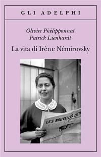 La vita di Irène Némirovsky - Olivier Philipponnat, Patrick Lienhardt - Libro Adelphi 2014, Gli Adelphi | Libraccio.it