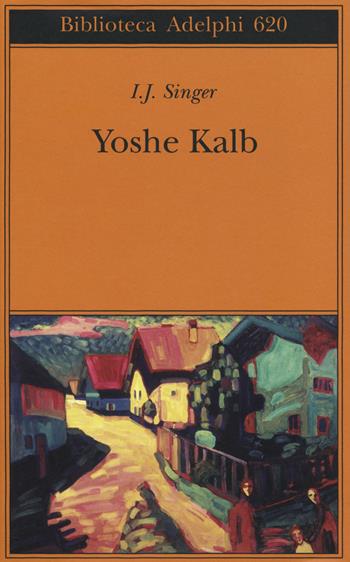 Yoshe Kalb - Israel Joshua Singer - Libro Adelphi 2014, Biblioteca Adelphi | Libraccio.it