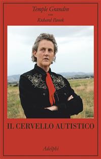 Il cervello autistico - Temple Grandin, Richard Panek - Libro Adelphi 2014, La collana dei casi | Libraccio.it