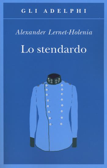 Lo stendardo - Alexander Lernet-Holenia - Libro Adelphi 2014, Gli Adelphi | Libraccio.it