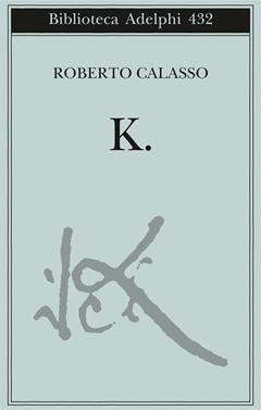 K. - Roberto Calasso - Libro Adelphi 2002, Biblioteca Adelphi | Libraccio.it