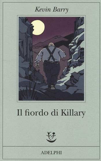 Il fiordo di Killary - Kevin Barry - Libro Adelphi 2014, Fabula | Libraccio.it