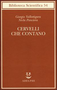 Cervelli che contano - Giorgio Vallortigara, Nicla Panciera - Libro Adelphi 2014, Biblioteca scientifica | Libraccio.it