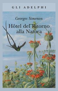 Hôtel del ritorno alla natura - Georges Simenon - Libro Adelphi 2014, Gli Adelphi | Libraccio.it