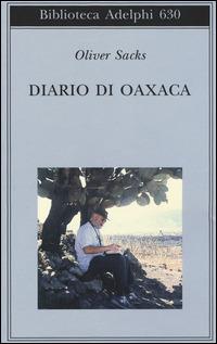 Diario di Oaxaca - Oliver Sacks - Libro Adelphi 2015, Biblioteca Adelphi | Libraccio.it