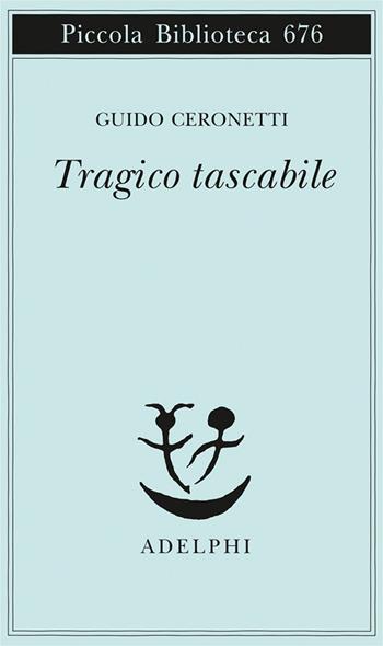 Tragico tascabile - Guido Ceronetti - Libro Adelphi 2015, Piccola biblioteca Adelphi | Libraccio.it