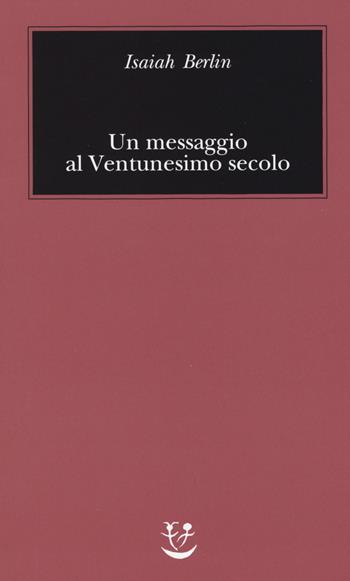 Un messaggio al Ventunesimo secolo - Isaiah Berlin - Libro Adelphi 2015, Biblioteca minima | Libraccio.it