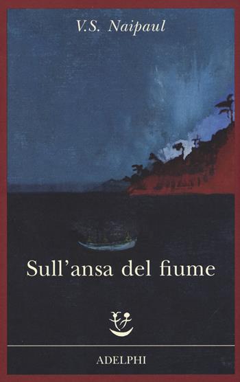 Sull'ansa del fiume - Vidiadhar S. Naipaul - Libro Adelphi 2015, Fabula | Libraccio.it