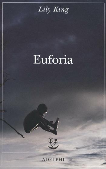 Euforia - Lily King - Libro Adelphi 2016, Fabula | Libraccio.it
