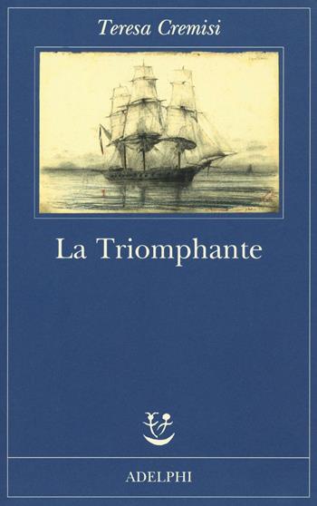 La triomphante - Teresa Cremisi - Libro Adelphi 2016, Fabula | Libraccio.it