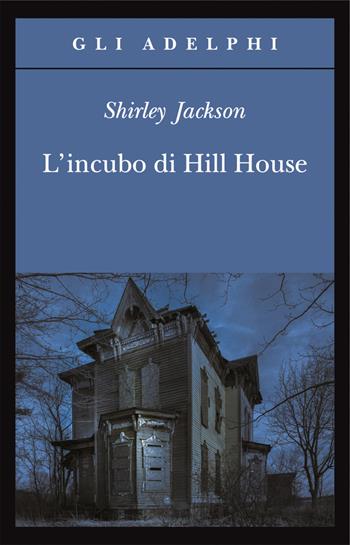 L' incubo di Hill House - Shirley Jackson - Libro Adelphi 2016, Gli Adelphi | Libraccio.it
