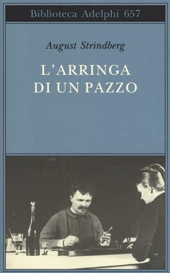 L' arringa di un pazzo - August Strindberg - Libro Adelphi 2016, Biblioteca Adelphi | Libraccio.it