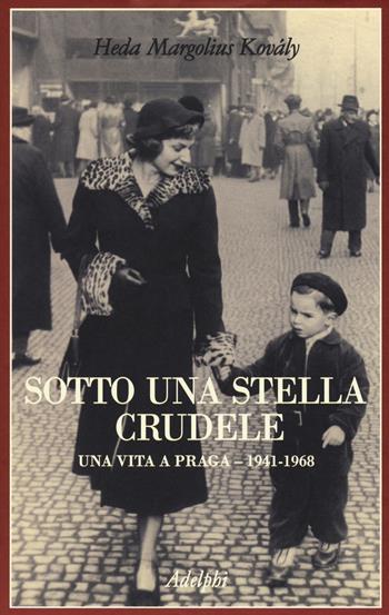 Sotto una stella crudele - Heda Margolius Kovaly - Libro Adelphi 2017, La collana dei casi | Libraccio.it
