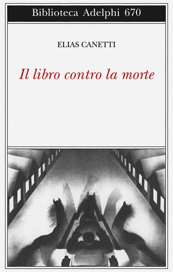 Il libro contro la morte - Elias Canetti - Libro Adelphi 2017, Biblioteca Adelphi | Libraccio.it