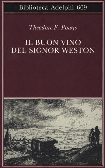 Il buon vino del signor Weston - Theodore F. Powys - Libro Adelphi 2017, Biblioteca Adelphi | Libraccio.it