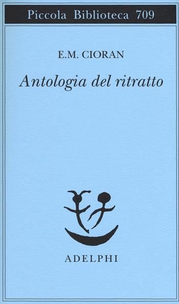 Antologia del ritratto - Emil M. Cioran - Libro Adelphi 2017, Piccola biblioteca Adelphi | Libraccio.it