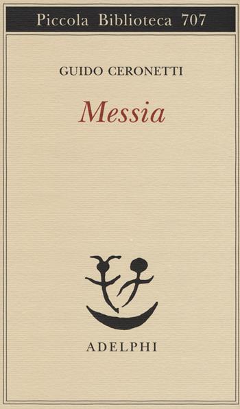 Messia - Guido Ceronetti - Libro Adelphi 2017, Piccola biblioteca Adelphi | Libraccio.it