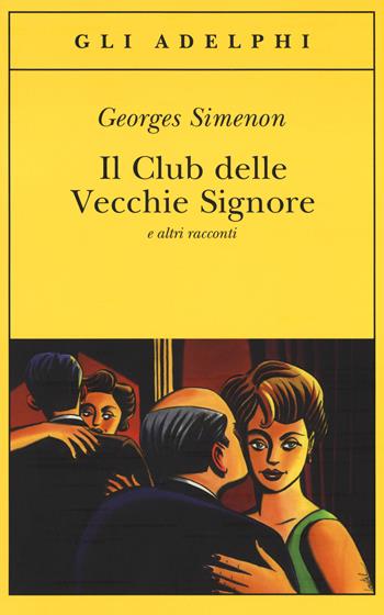 Il Club delle Vecchie Signore e altri racconti - Georges Simenon - Libro Adelphi 2017, Gli Adelphi | Libraccio.it