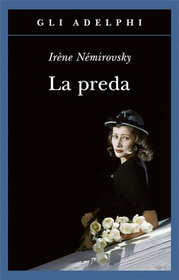 La preda - Irène Némirovsky - Libro Adelphi 2017, Gli Adelphi | Libraccio.it