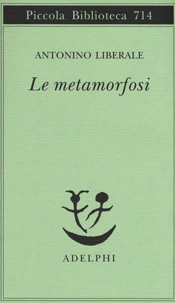 Le metamorfosi - Antonino Liberale - Libro Adelphi 2018, Piccola biblioteca Adelphi | Libraccio.it