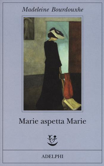 Marie aspetta Marie - Madeleine Bourdouxhe - Libro Adelphi 2018, Fabula | Libraccio.it