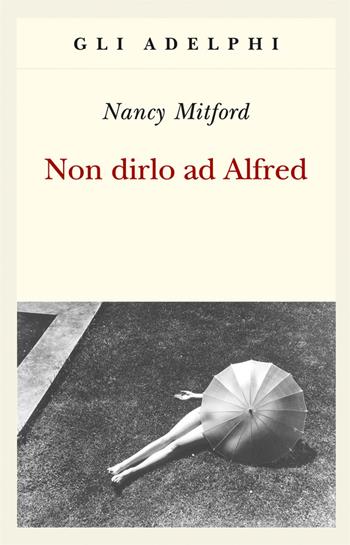 Non dirlo ad Alfred - Nancy Mitford - Libro Adelphi 2018, Gli Adelphi | Libraccio.it