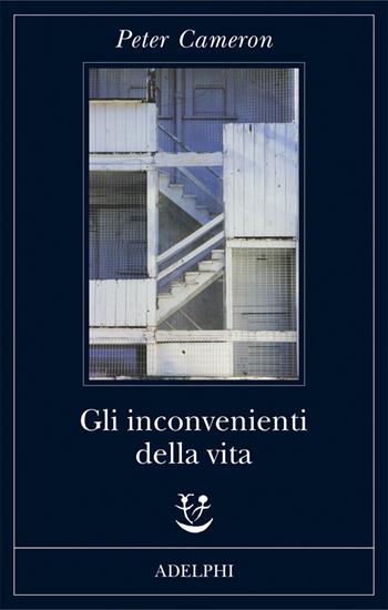 Gli inconvenienti della vita - Peter Cameron - Libro Adelphi 2018, Fabula | Libraccio.it