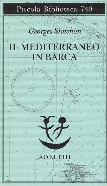 Il Mediterraneo in barca - Georges Simenon - Libro Adelphi 2019, Piccola biblioteca Adelphi | Libraccio.it