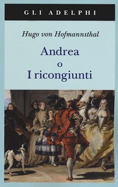 Andrea o I ricongiunti. Nuova ediz. - Hugo von Hofmannsthal - Libro Adelphi 2019, Gli Adelphi | Libraccio.it