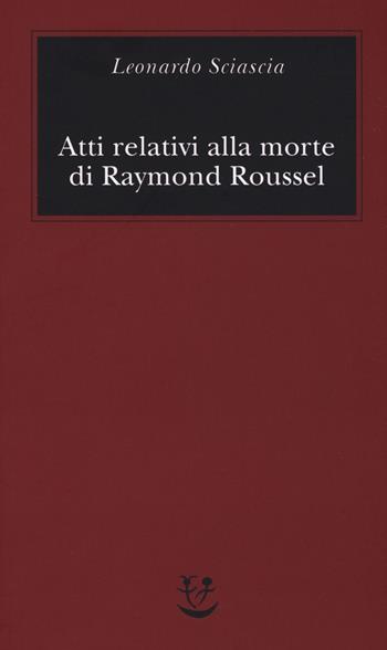 Atti relativi alla morte di Raymond Roussel - Leonardo Sciascia - Libro Adelphi 2020, Biblioteca minima | Libraccio.it