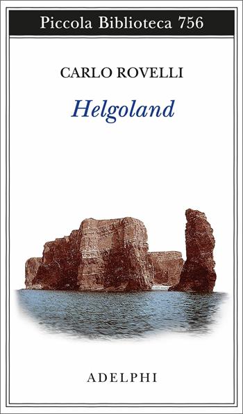 Helgoland - Carlo Rovelli - Libro Adelphi 2020, Piccola biblioteca Adelphi | Libraccio.it