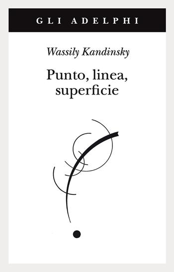 Punto, linea, superficie. Contributo all'analisi degli elementi pittorici - Vasilij Kandinskij - Libro Adelphi 2021, Gli Adelphi | Libraccio.it
