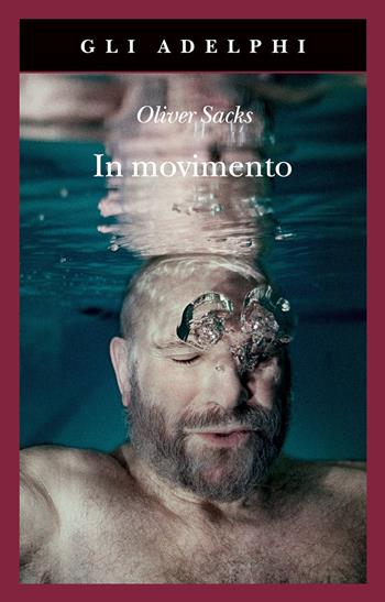 In movimento. Una vita - Oliver Sacks - Libro Adelphi 2021, Gli Adelphi | Libraccio.it
