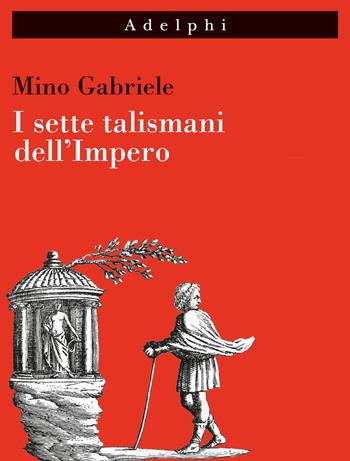 I sette talismani dell'Impero - Mino Gabriele - Libro Adelphi 2021, Imago | Libraccio.it