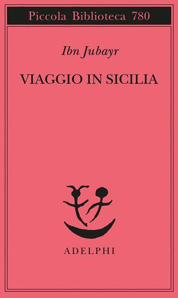 Viaggio in Sicilia - Ibn Jubayr - Libro Adelphi 2022, Piccola biblioteca Adelphi | Libraccio.it