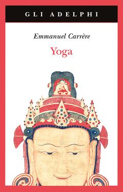 Yoga - Emmanuel Carrère - Libro Adelphi 2023, Gli Adelphi | Libraccio.it