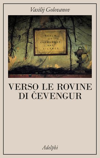 Verso le rovine di Cevengur - Vasilij Golovanov - Libro Adelphi 2023, La collana dei casi | Libraccio.it