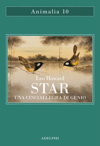 Star. Una cinciallegra di genio - Len Howard - Libro Adelphi 2023, Animalia | Libraccio.it