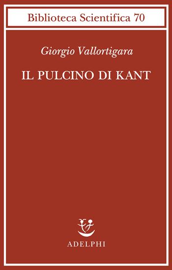 Il pulcino di Kant - Giorgio Vallortigara - Libro Adelphi 2023, Biblioteca scientifica | Libraccio.it