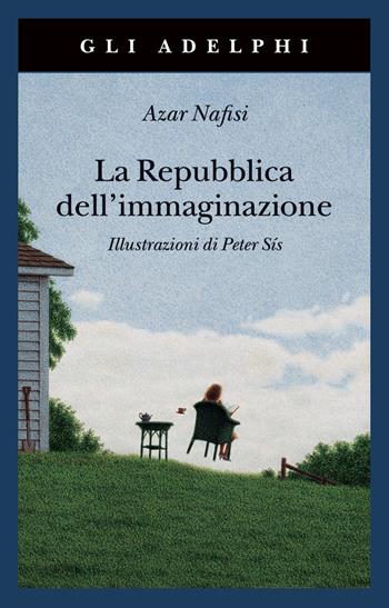 La repubblica dell'immaginazione. Una vita e i suoi libri - Azar Nafisi - Libro Adelphi 2023, Gli Adelphi | Libraccio.it