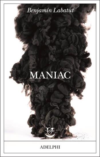 Maniac - Benjamín Labatut - Libro Adelphi 2023, Fabula | Libraccio.it