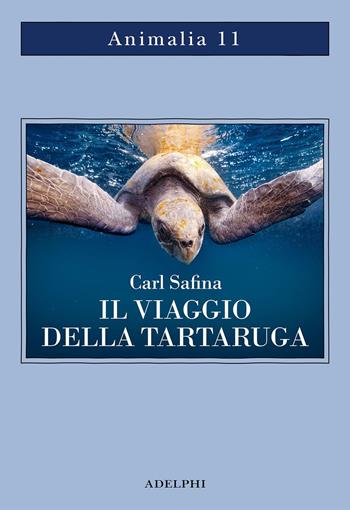 Il viaggio della tartaruga. Alla ricerca dell’ultimo dinosauro - Carl Safina - Libro Adelphi 2023, Animalia | Libraccio.it