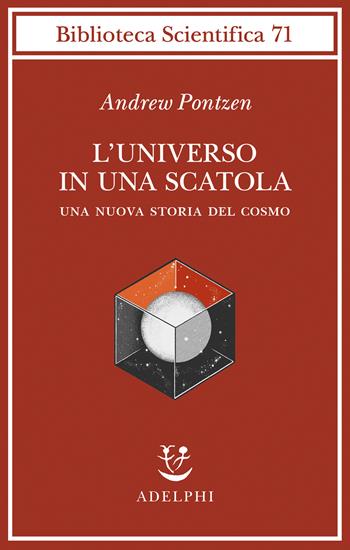 L'universo in una scatola. Una nuova storia del cosmo - Andrew Pontzen - Libro Adelphi 2024, Biblioteca scientifica | Libraccio.it