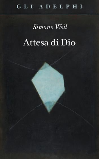 Attesa di Dio - Simone Weil - Libro Adelphi 2024, Gli Adelphi | Libraccio.it