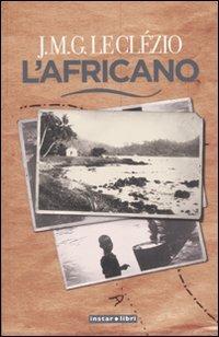 L'africano. Ediz. illustrata - Jean-Marie Gustave Le Clézio - Libro Instar Libri 2007, Le Antenne | Libraccio.it