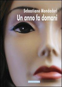 Un anno fa domani - Sebastiano Mondadori - Libro Instar Libri 2009, I Dirigibili | Libraccio.it
