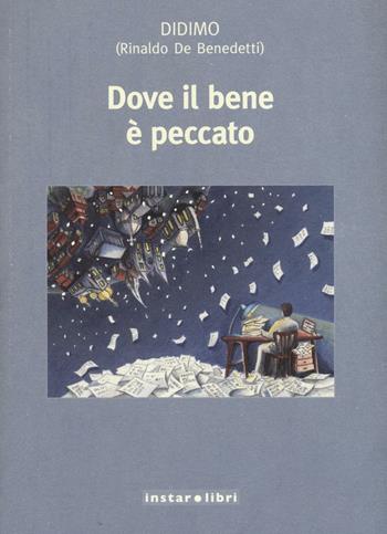 Dove il bene è peccato - Rinaldo De Benedetti - Libro Instar Libri 2016, I pesci azzurri | Libraccio.it