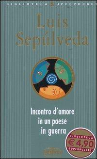 Incontro d'amore in un paese in guerra - Luis Sepúlveda - Libro RL Libri 2004, Biblioteca Superpocket | Libraccio.it