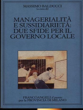 Managerialità e sussidiarietà: due sfide per il governo locale  - Libro Franco Angeli 1996, Il punto | Libraccio.it